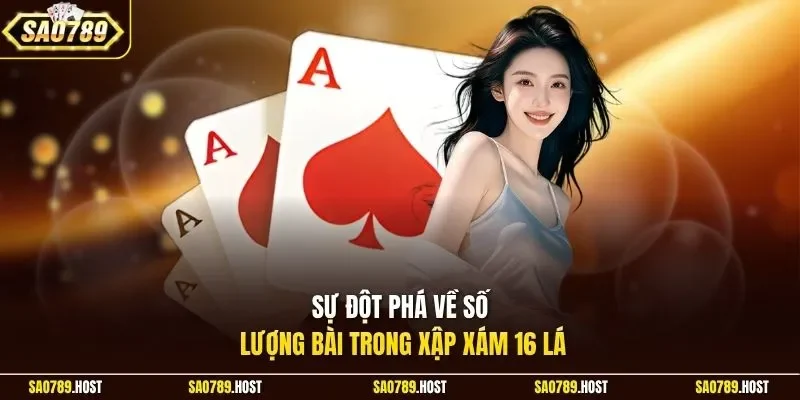 Sự đột phá về số lượng bài trong Xập Xám 16 Lá